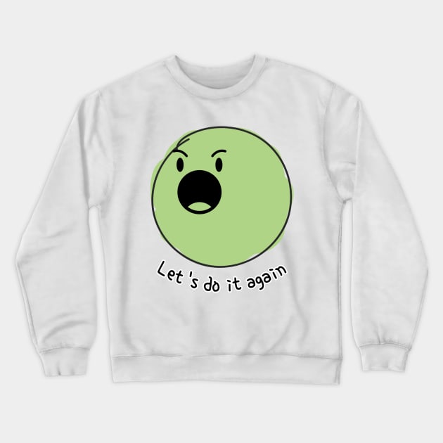 let's do it again Crewneck Sweatshirt by zzzozzo